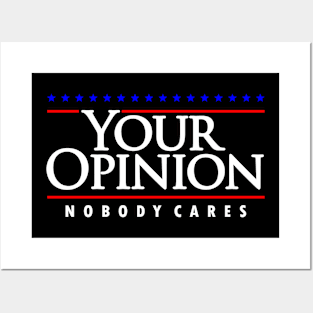 Your Opinion Nobody Cares Posters and Art